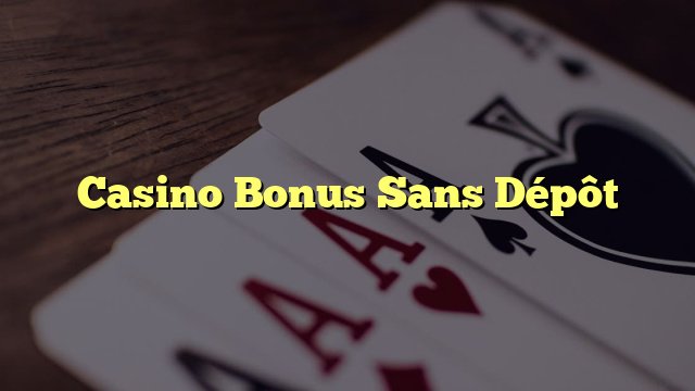 Les meilleures offres de bonus sans dépôt en 2025